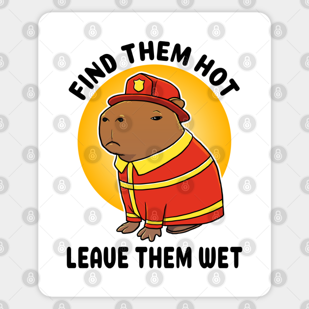 Find Them Hot Leave Them Wet Capybara Firefighter Funny Firefighter